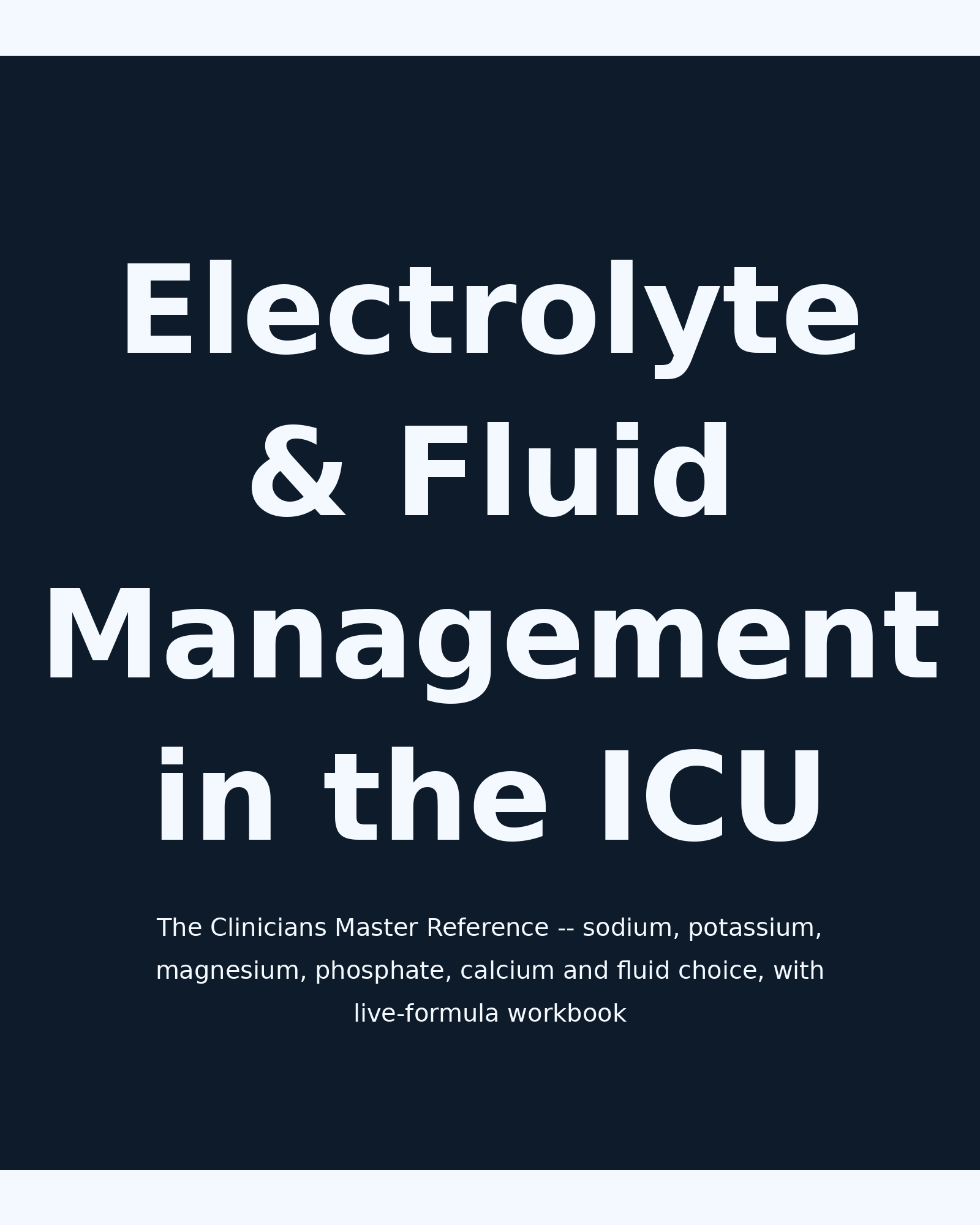 Electrolyte & Fluid Management in the ICU: The Clinicians Master Reference