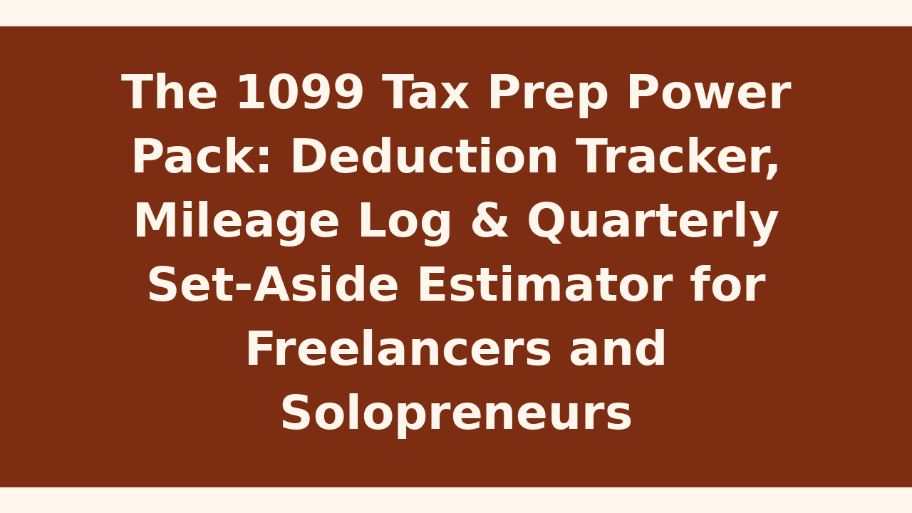 The 1099 Tax Prep Power Pack: Deduction Tracker, Mileage Log & Quarterly Set-Aside Estimator for Freelancers and Solopreneurs