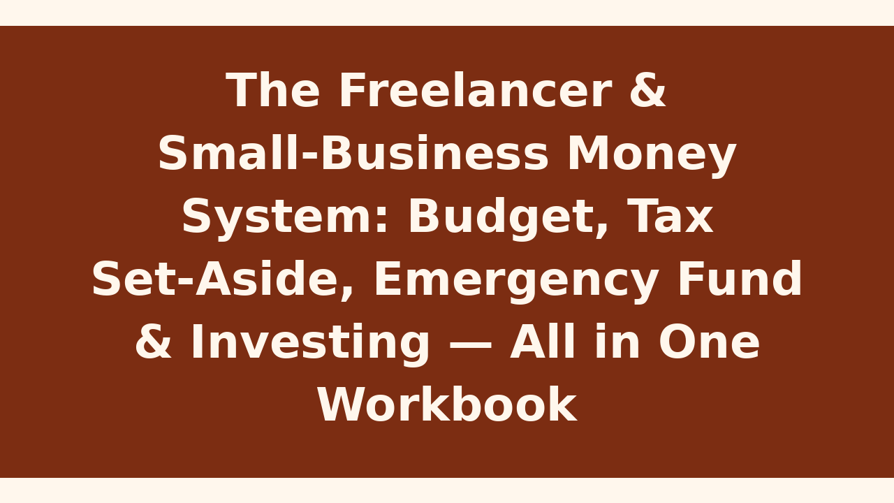 The Freelancer & Small Business Money System: Budget, Tax Set-Aside, Emergency Fund & Savings Tracker — One Spreadsheet That Runs Your Whole Money Life