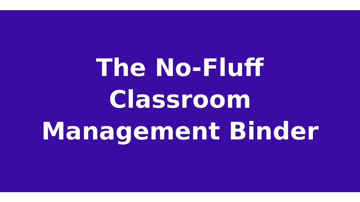 The No-Fluff Classroom Management Binder